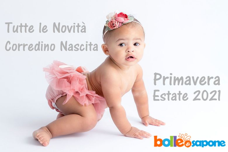 Tutte le Novità Corredino Nascita Primavera Estate 2021 - Bolle di Sapone®