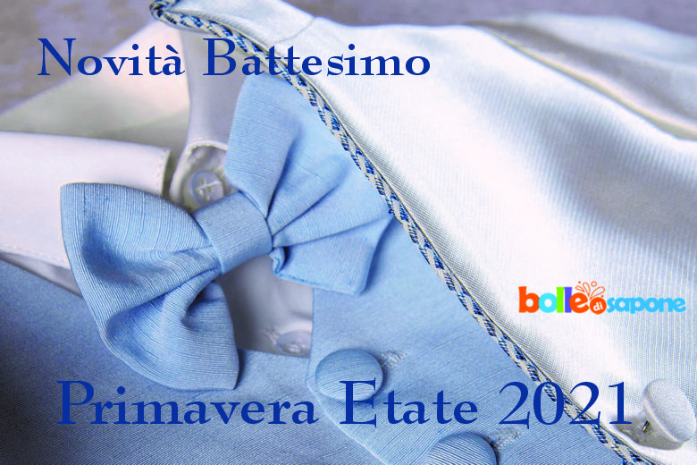 Nuovi Arrivi Abiti Battesimo Primavera Estate 2021 - Bolle di Sapone®