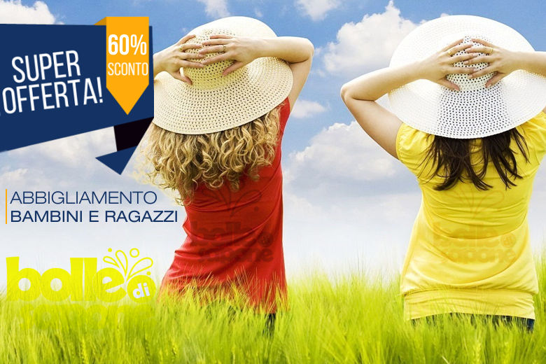 Super Offerta -60% Abbigliamento Bambini e Ragazzi - Bolle di Sapone